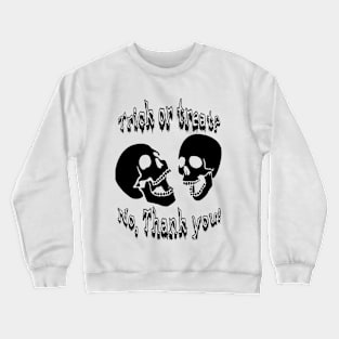 Trick or Treat? No,thank you! Crewneck Sweatshirt